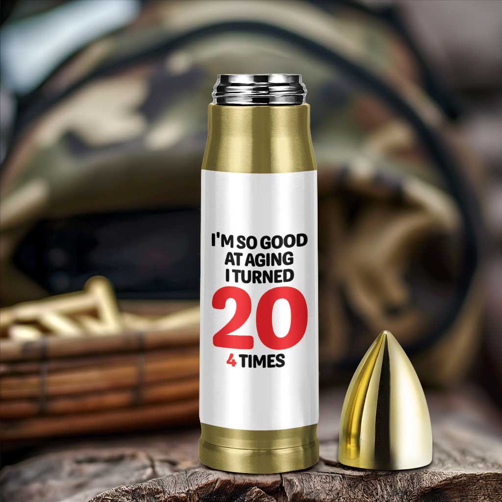 80th Birthday Bullet Tumbler Im So Good At Aging I Turned 20 4 Times 1946 80 Year Old Birthday