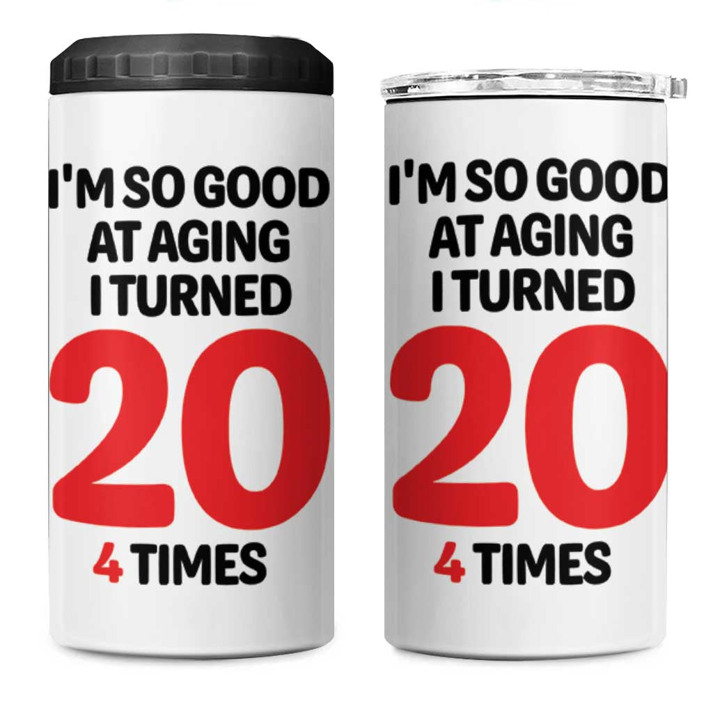 80th Birthday 4 in 1 Can Cooler Tumbler Im So Good At Aging I Turned 20 4 Times 1946 80 Year Old Birthday
