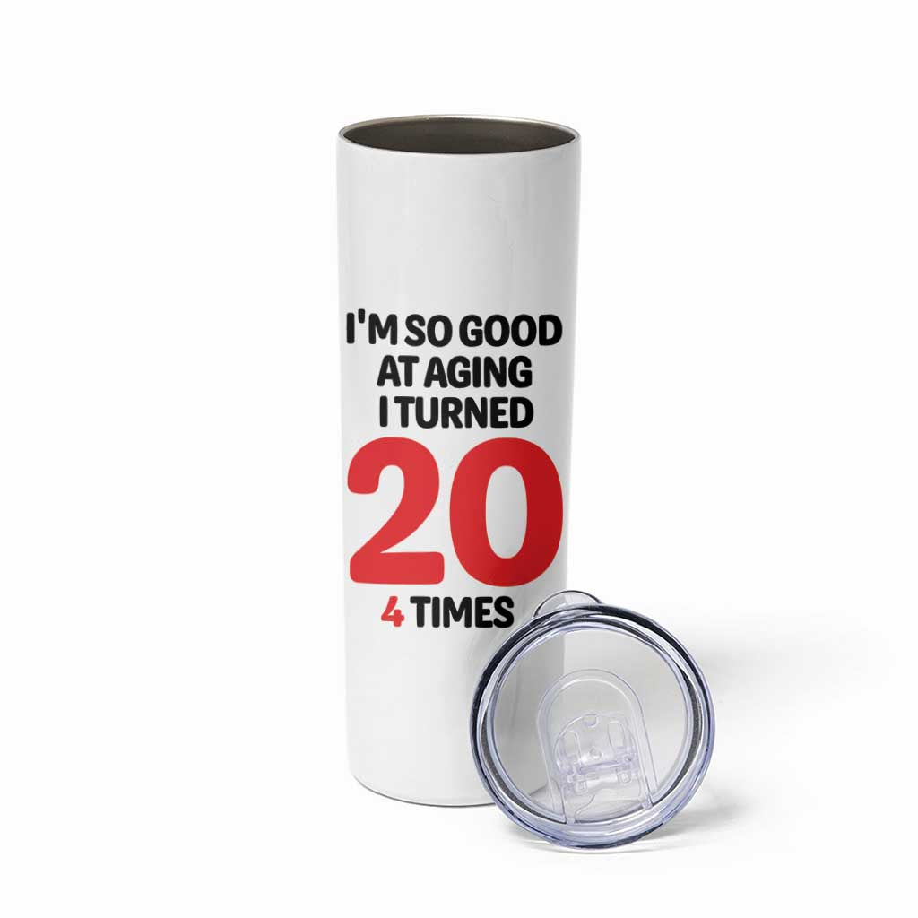 80th Birthday Skinny Tumbler Im So Good At Aging I Turned 20 4 Times 1946 80 Year Old Birthday