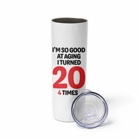 80th Birthday Skinny Tumbler Im So Good At Aging I Turned 20 4 Times 1946 80 Year Old Birthday