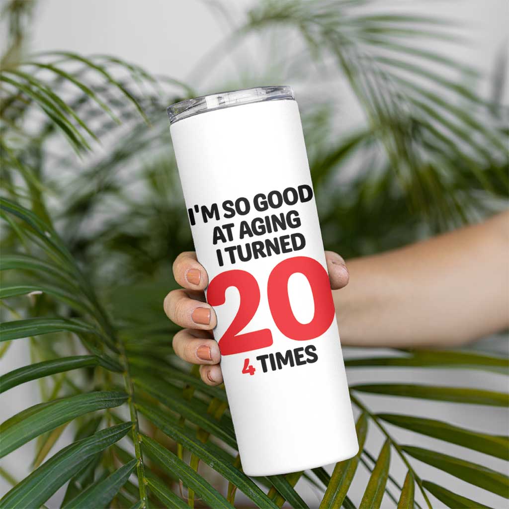 80th Birthday Skinny Tumbler Im So Good At Aging I Turned 20 4 Times 1946 80 Year Old Birthday