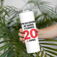 80th Birthday Skinny Tumbler Im So Good At Aging I Turned 20 4 Times 1946 80 Year Old Birthday