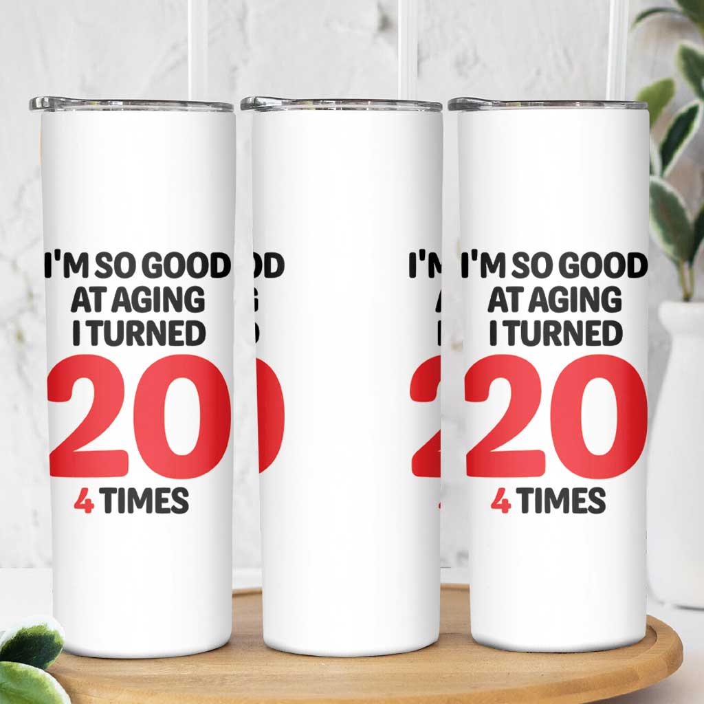 80th Birthday Skinny Tumbler Im So Good At Aging I Turned 20 4 Times 1946 80 Year Old Birthday