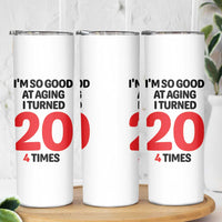 80th Birthday Skinny Tumbler Im So Good At Aging I Turned 20 4 Times 1946 80 Year Old Birthday