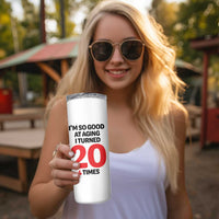 80th Birthday Skinny Tumbler Im So Good At Aging I Turned 20 4 Times 1946 80 Year Old Birthday