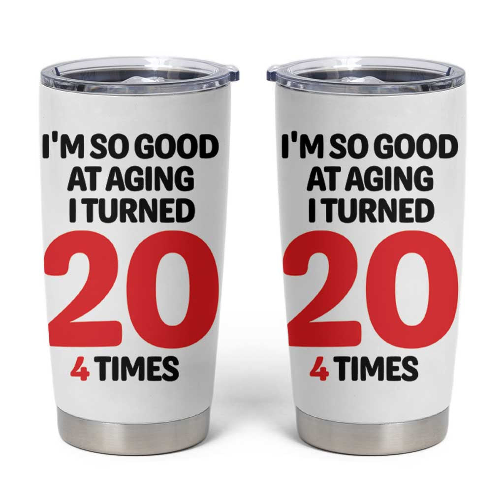 80th Birthday Tumbler Cup Im So Good At Aging I Turned 20 4 Times 1946 80 Year Old Birthday