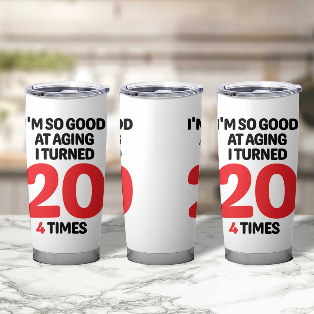 80th Birthday Tumbler Cup Im So Good At Aging I Turned 20 4 Times 1946 80 Year Old Birthday