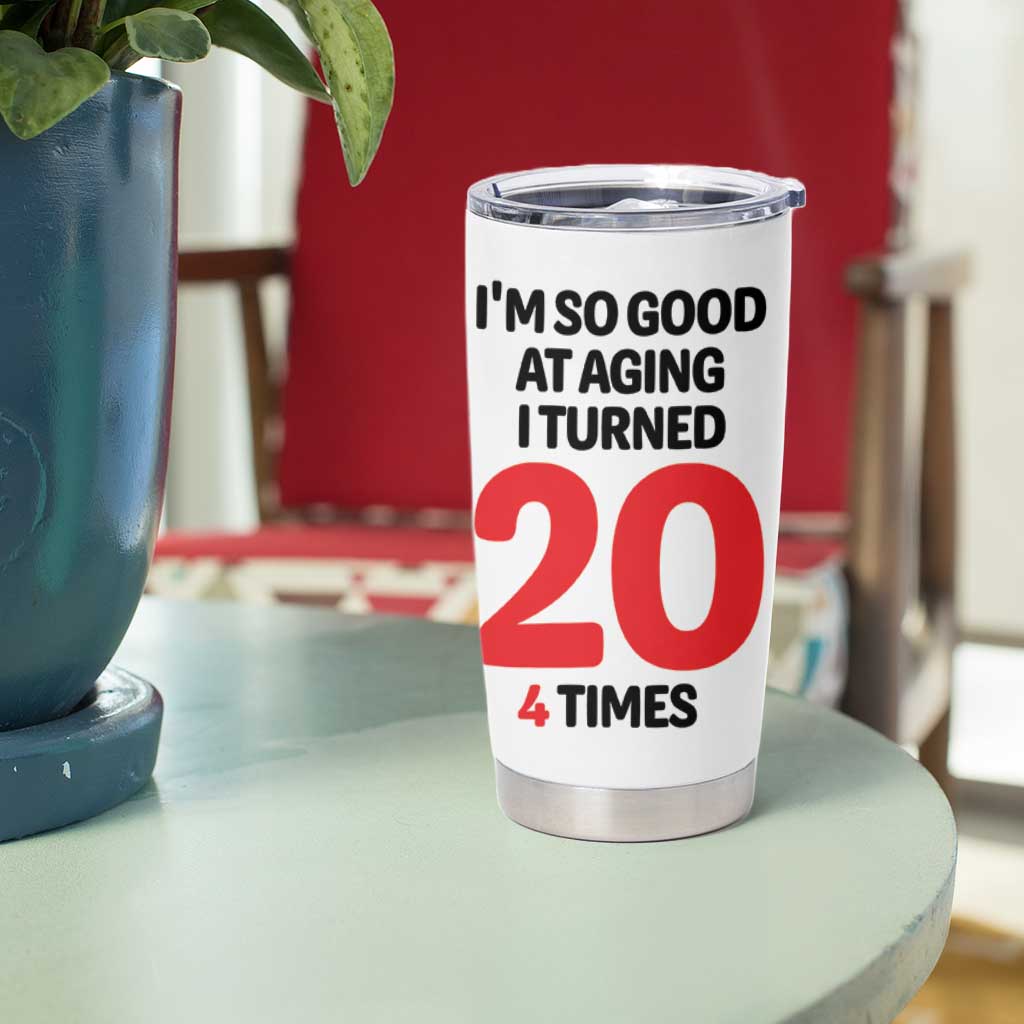 80th Birthday Tumbler Cup Im So Good At Aging I Turned 20 4 Times 1946 80 Year Old Birthday