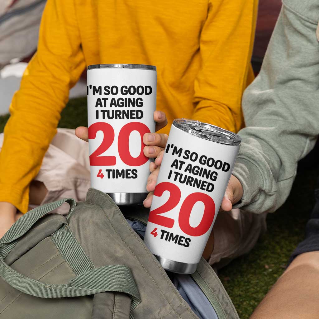 80th Birthday Tumbler Cup Im So Good At Aging I Turned 20 4 Times 1946 80 Year Old Birthday