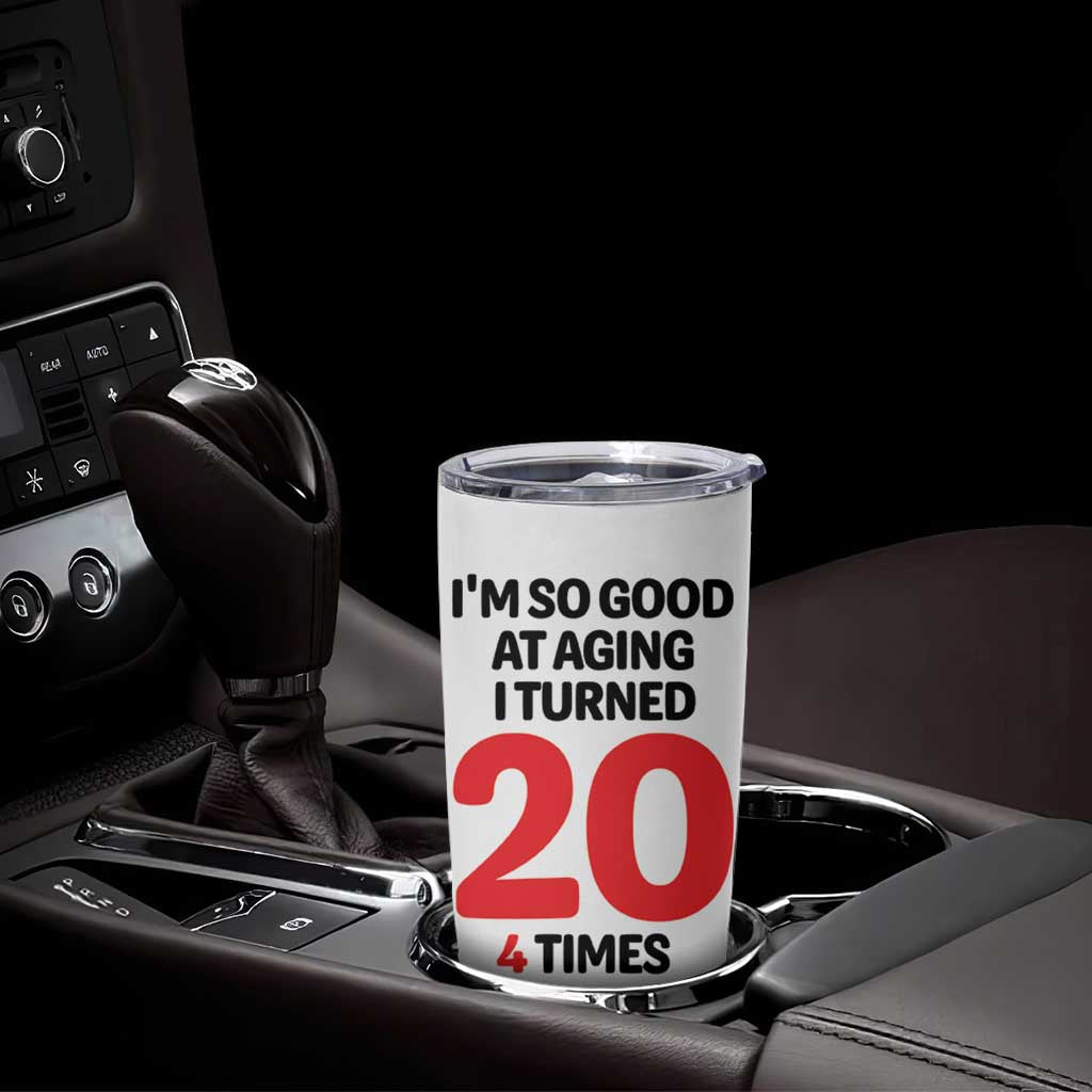 80th Birthday Tumbler Cup Im So Good At Aging I Turned 20 4 Times 1946 80 Year Old Birthday