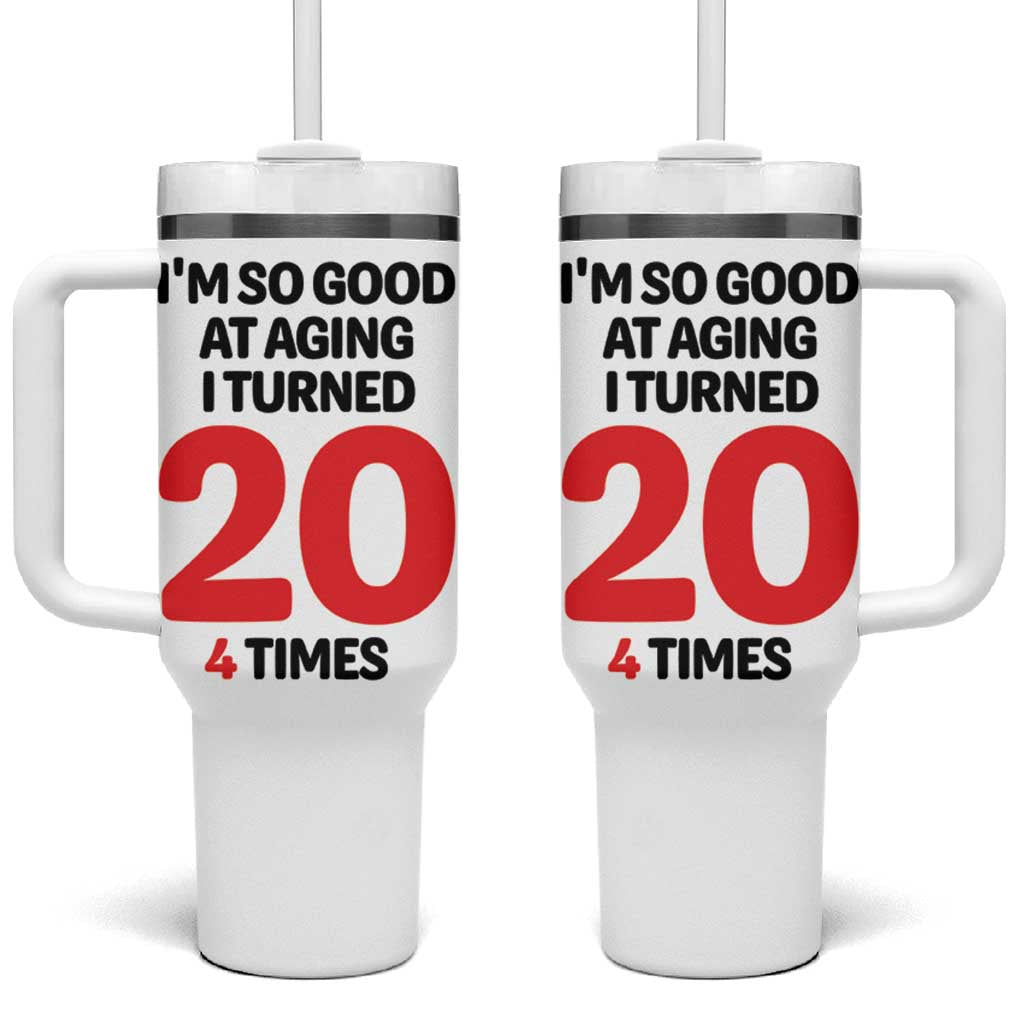 80th Birthday Tumbler With Handle Im So Good At Aging I Turned 20 4 Times 1946 80 Year Old Birthday