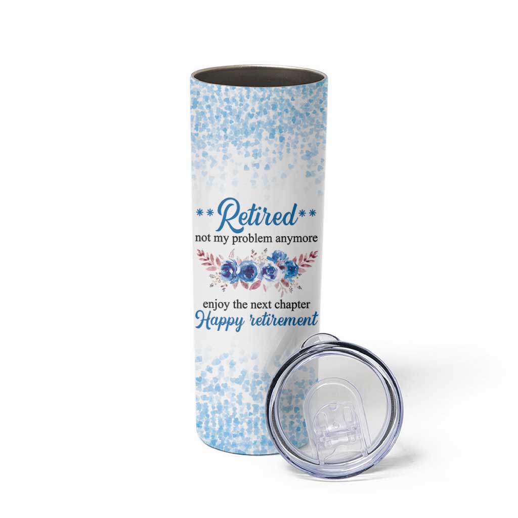 Retirement Gifts For Women Skinny Tumbler Not My Problem Anymore Funny Retired Flowers Floral