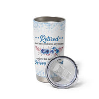 Retirement Gifts For Women Tumbler Cup Not My Problem Anymore Funny Retired Flowers Floral