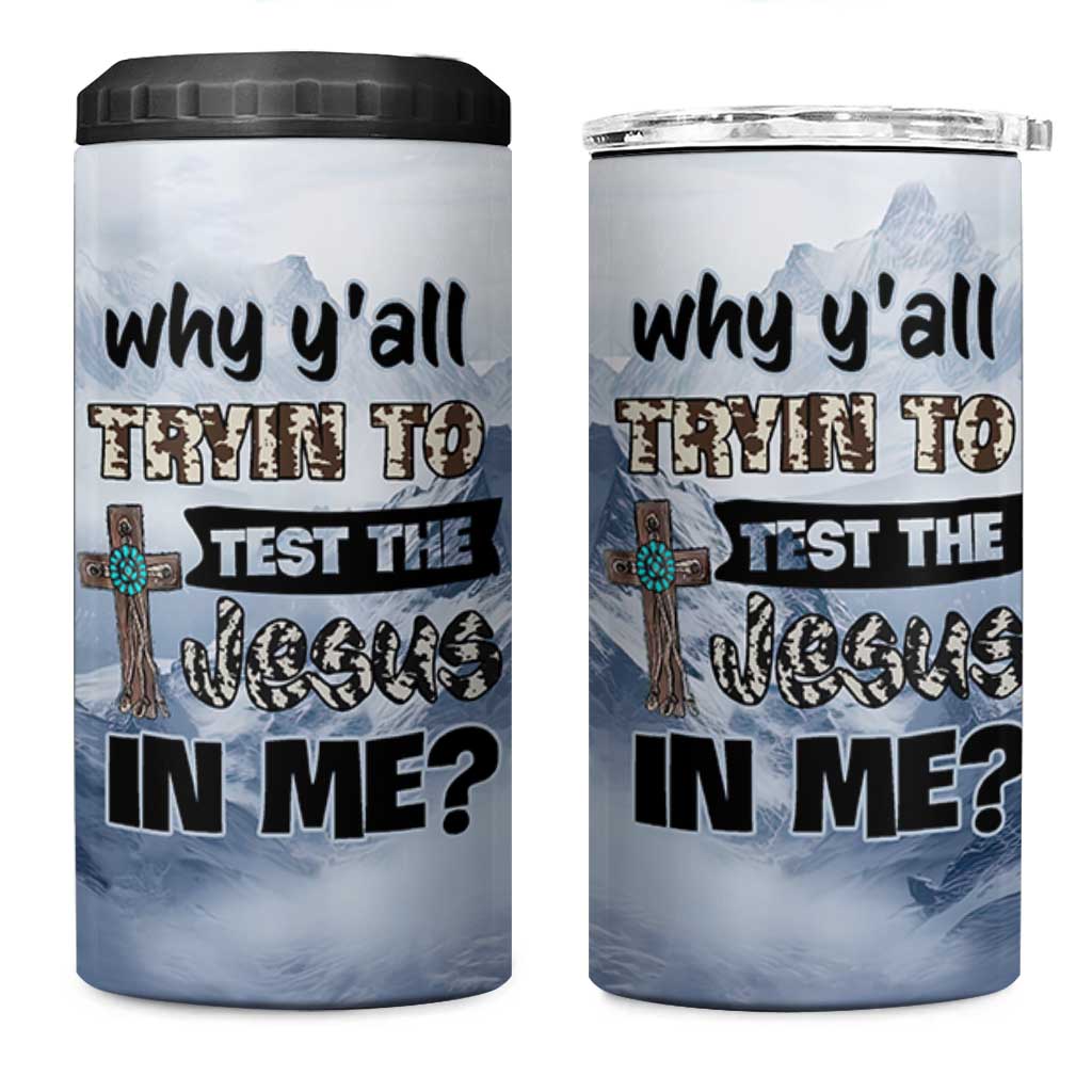 Funny Christian 4 in 1 Can Cooler Tumbler Why Y'All Trying To Test The Jesus In Me