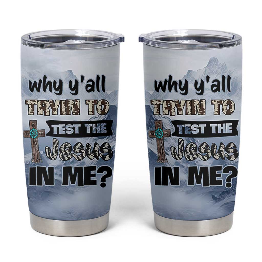 Funny Christian Tumbler Cup Why Y'All Trying To Test The Jesus In Me