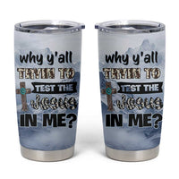 Funny Christian Tumbler Cup Why Y'All Trying To Test The Jesus In Me