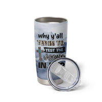 Funny Christian Tumbler Cup Why Y'All Trying To Test The Jesus In Me