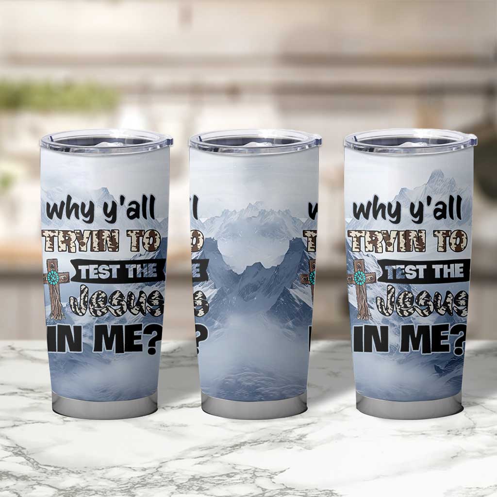 Funny Christian Tumbler Cup Why Y'All Trying To Test The Jesus In Me