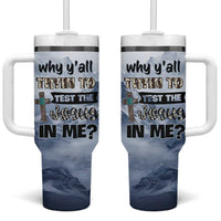 Funny Christian Tumbler With Handle Why Y'All Trying To Test The Jesus In Me