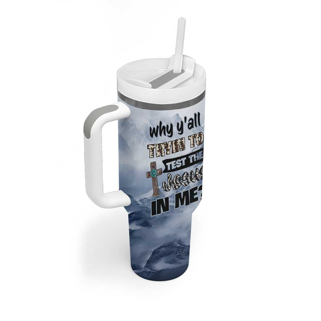 Funny Christian Tumbler With Handle Why Y'All Trying To Test The Jesus In Me