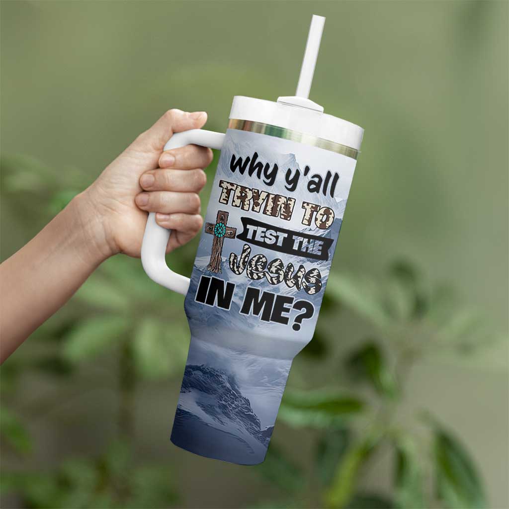 Funny Christian Tumbler With Handle Why Y'All Trying To Test The Jesus In Me
