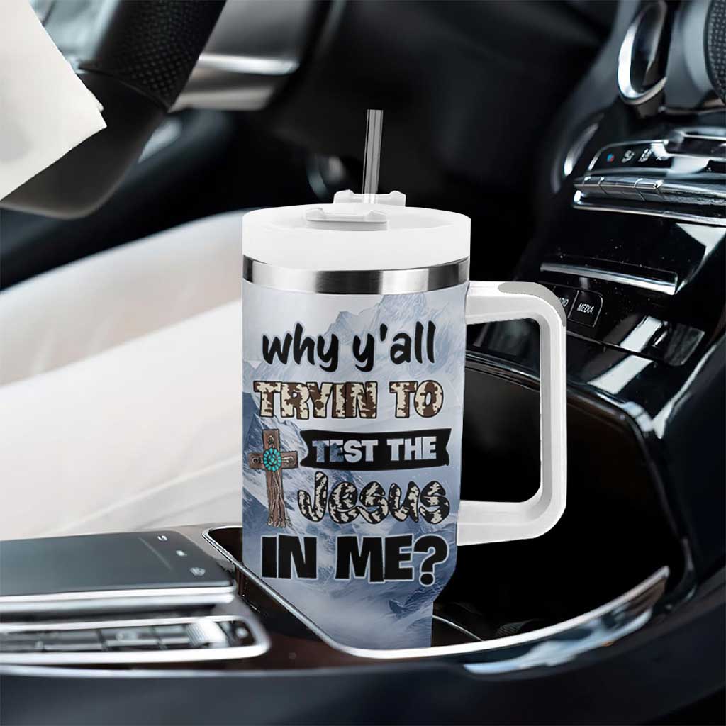 Funny Christian Tumbler With Handle Why Y'All Trying To Test The Jesus In Me