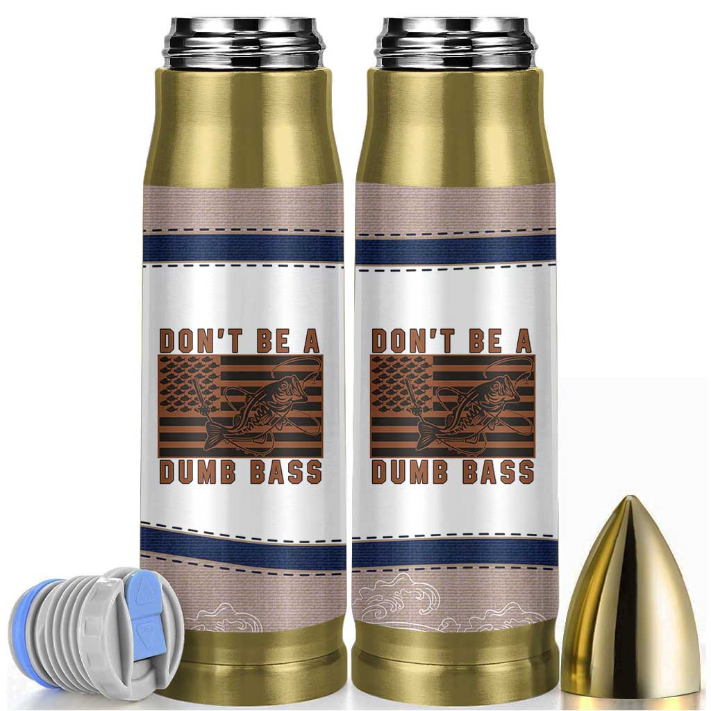 Funny Fishing Bullet Tumbler Dont Be A Dumb Bass Fisherman Fathers Day Gifts US Flag