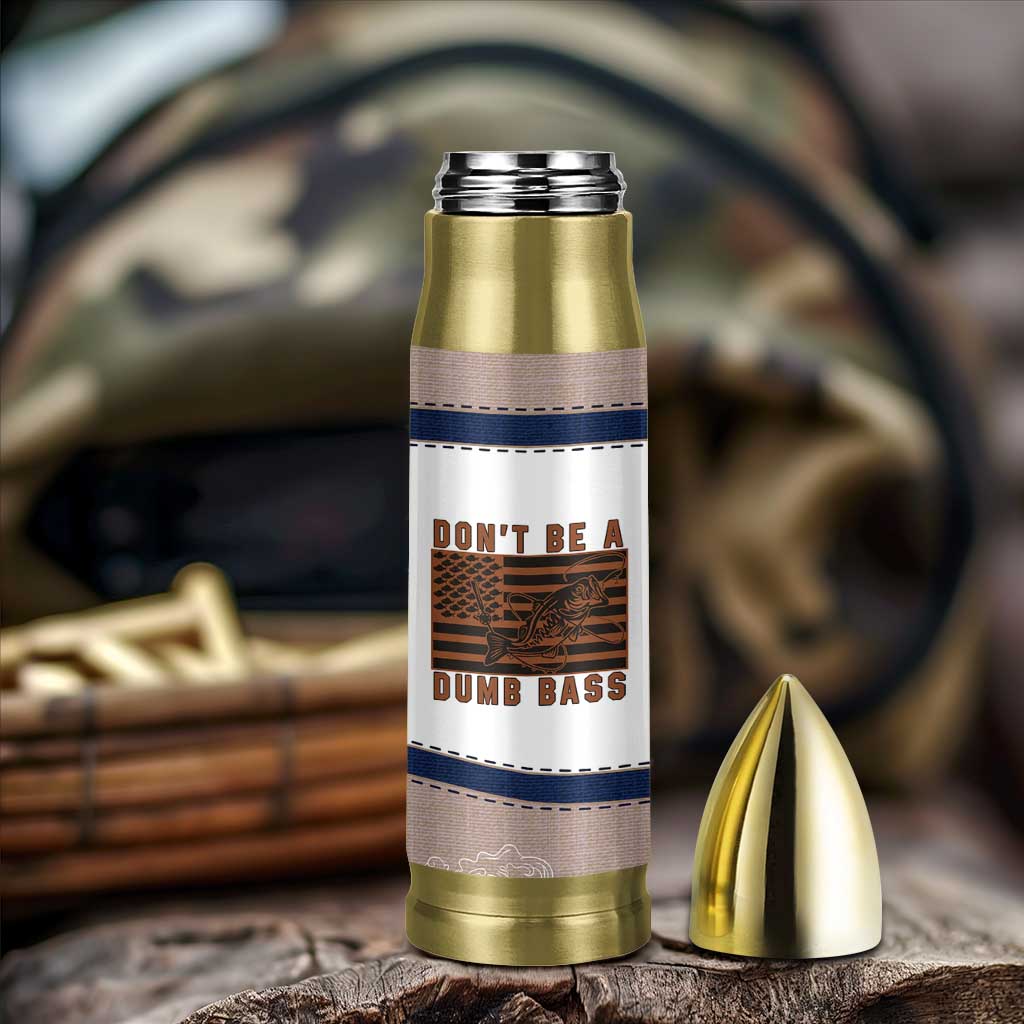 Funny Fishing Bullet Tumbler Dont Be A Dumb Bass Fisherman Fathers Day Gifts US Flag