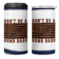 Funny Fishing 4 in 1 Can Cooler Tumbler Dont Be A Dumb Bass Fisherman Fathers Day Gifts US Flag