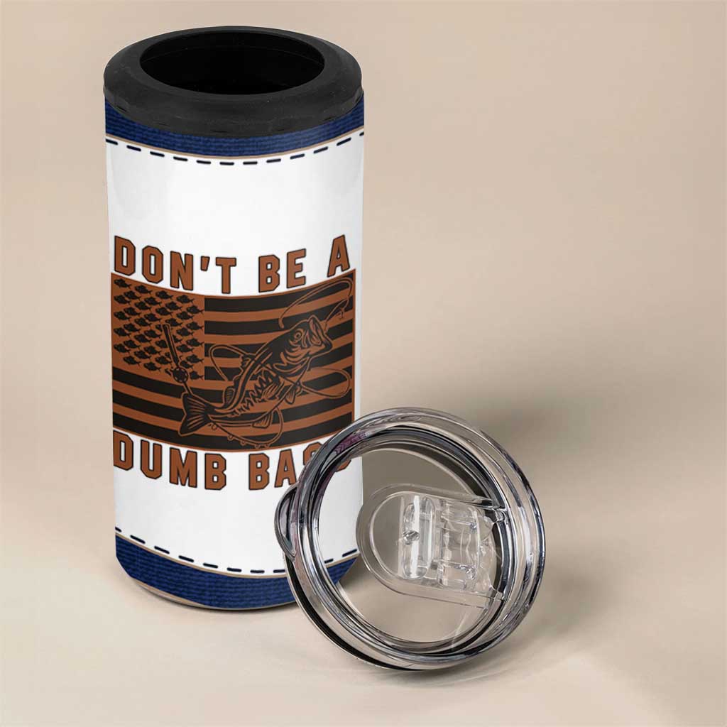 Funny Fishing 4 in 1 Can Cooler Tumbler Dont Be A Dumb Bass Fisherman Fathers Day Gifts US Flag