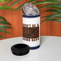 Funny Fishing 4 in 1 Can Cooler Tumbler Dont Be A Dumb Bass Fisherman Fathers Day Gifts US Flag