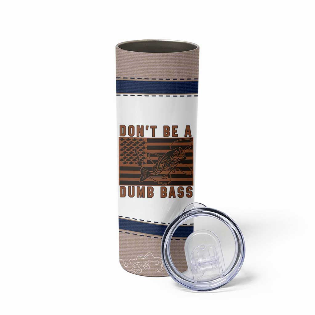 Funny Fishing Skinny Tumbler Dont Be A Dumb Bass Fisherman Fathers Day Gifts US Flag