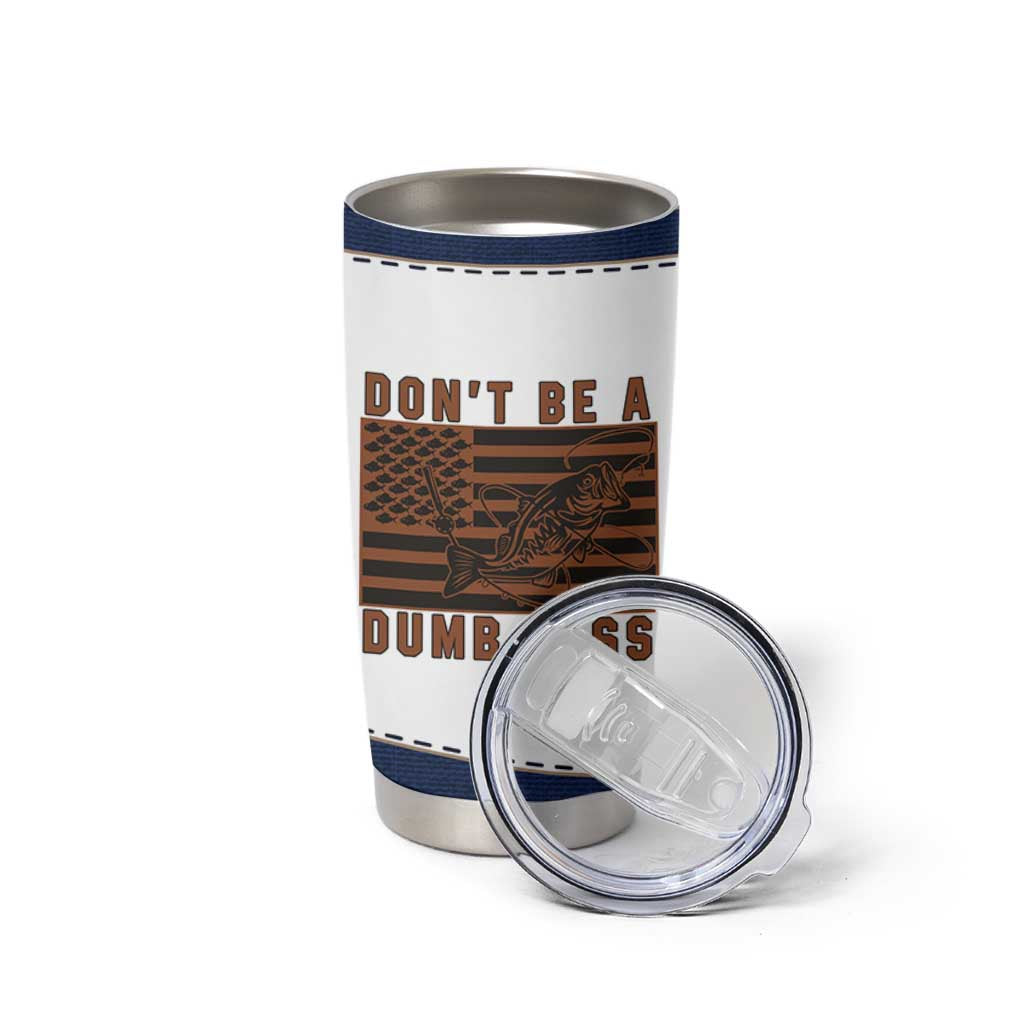 Funny Fishing Tumbler Cup Dont Be A Dumb Bass Fisherman Fathers Day Gifts US Flag