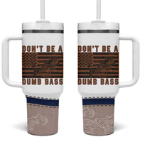 Funny Fishing Tumbler With Handle Dont Be A Dumb Bass Fisherman Fathers Day Gifts US Flag
