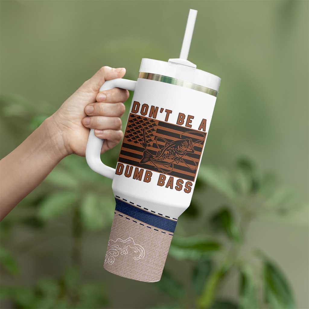 Funny Fishing Tumbler With Handle Dont Be A Dumb Bass Fisherman Fathers Day Gifts US Flag