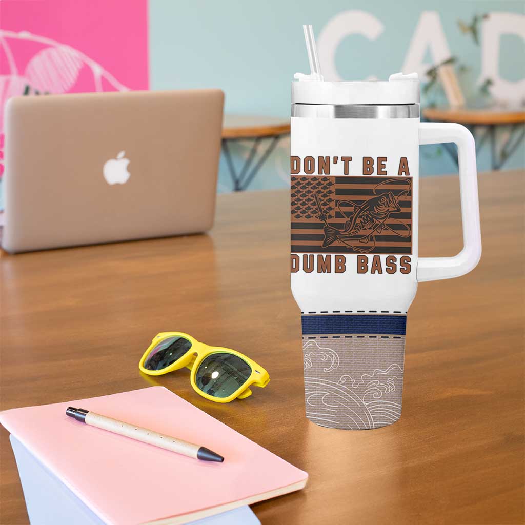 Funny Fishing Tumbler With Handle Dont Be A Dumb Bass Fisherman Fathers Day Gifts US Flag