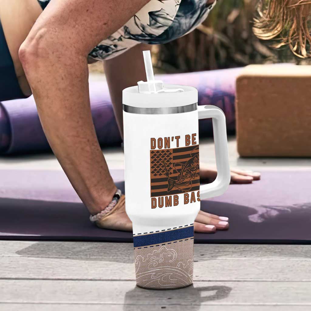 Funny Fishing Tumbler With Handle Dont Be A Dumb Bass Fisherman Fathers Day Gifts US Flag