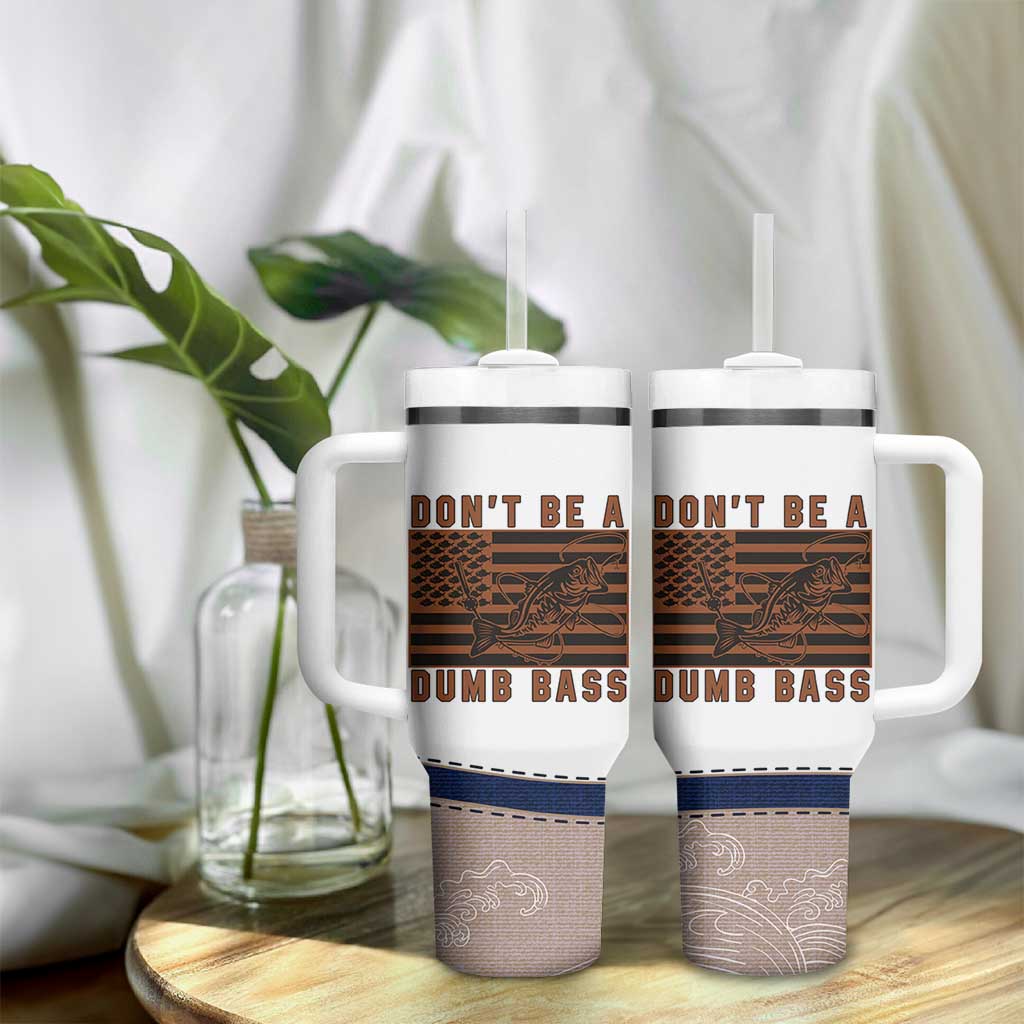 Funny Fishing Tumbler With Handle Dont Be A Dumb Bass Fisherman Fathers Day Gifts US Flag