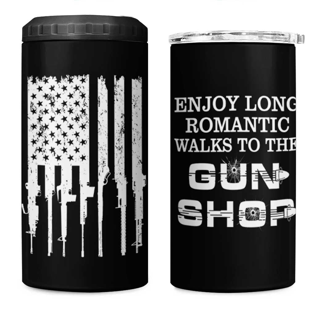 Gun Lovers 4 in 1 Can Cooler Tumbler Enjoy Long Romantic Walks To The Gun Shop USA Flag