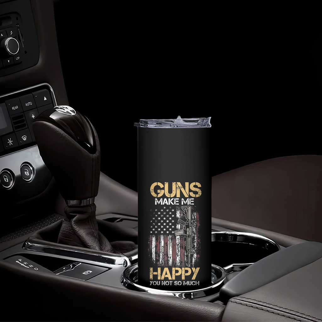 Gun Lovers Skinny Tumbler Guns Make Me Happy You Not So Much Vintage USA Flag