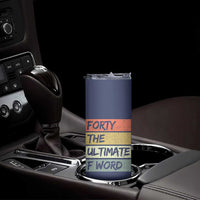 40th Birthday Skinny Tumbler Forty The Ultimate F Word 1986 Funny 40 Year Old Birthday Gift