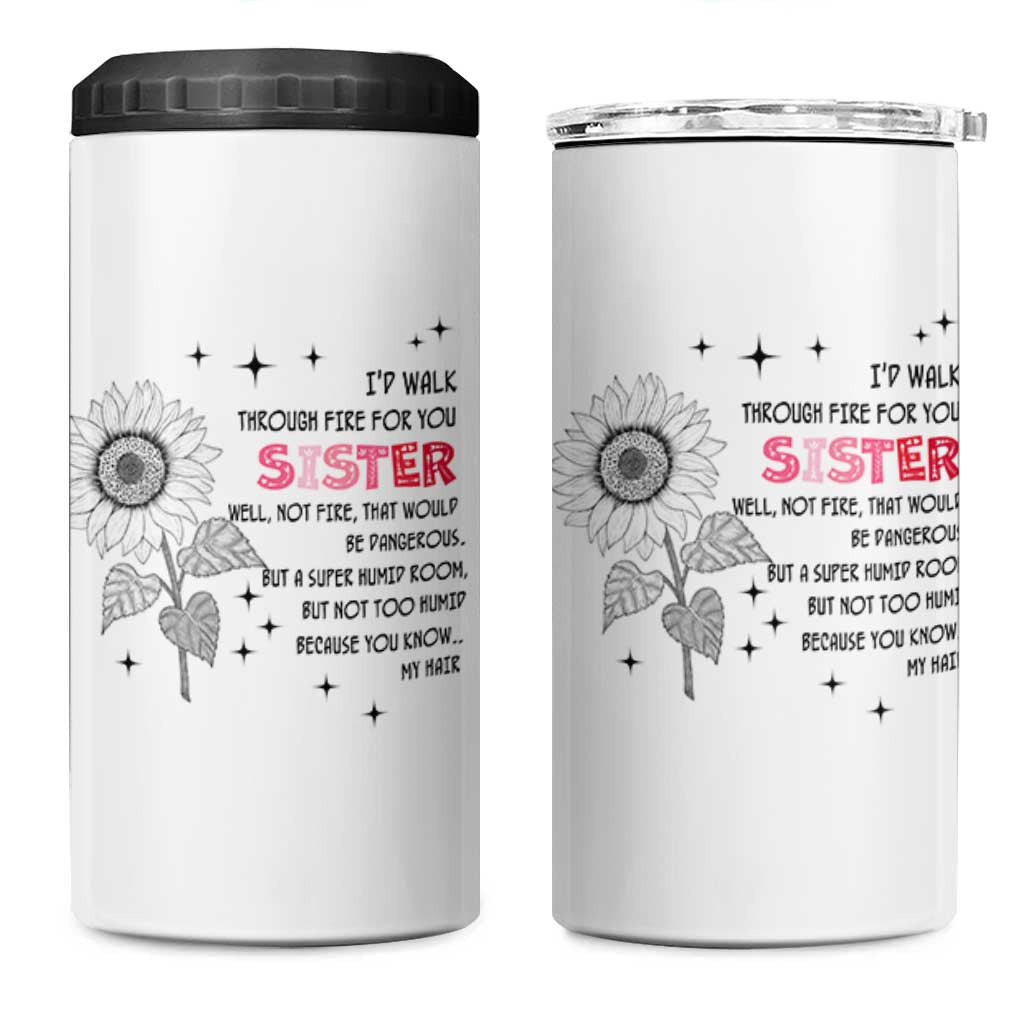 Gifts For Sister 4 in 1 Can Cooler Tumbler Id Walk Through Fire For You Flower