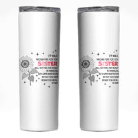 Gifts For Sister Skinny Tumbler Id Walk Through Fire For You Flower