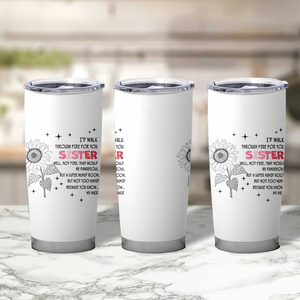 Gifts For Sister Tumbler Cup Id Walk Through Fire For You Flower