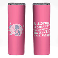 Sister Gift Skinny Tumbler A Sister is Gods Way of Making Sure We Never Walk Alone