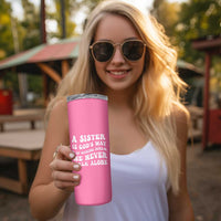 Sister Gift Skinny Tumbler A Sister is Gods Way of Making Sure We Never Walk Alone