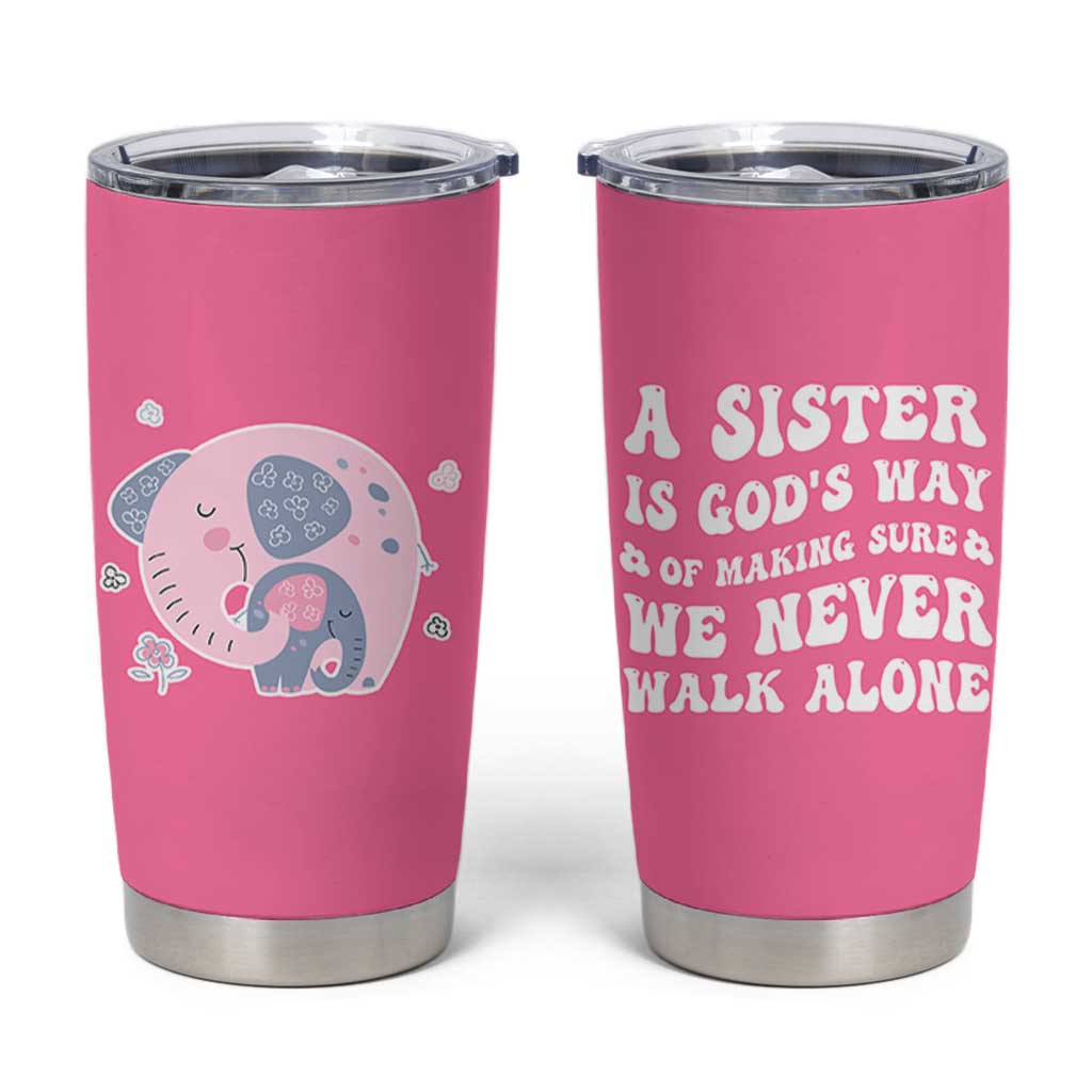Sister Gift Tumbler Cup A Sister is Gods Way of Making Sure We Never Walk Alone