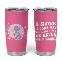 Sister Gift Tumbler Cup A Sister is Gods Way of Making Sure We Never Walk Alone