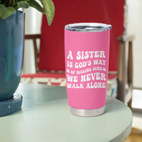 Sister Gift Tumbler Cup A Sister is Gods Way of Making Sure We Never Walk Alone