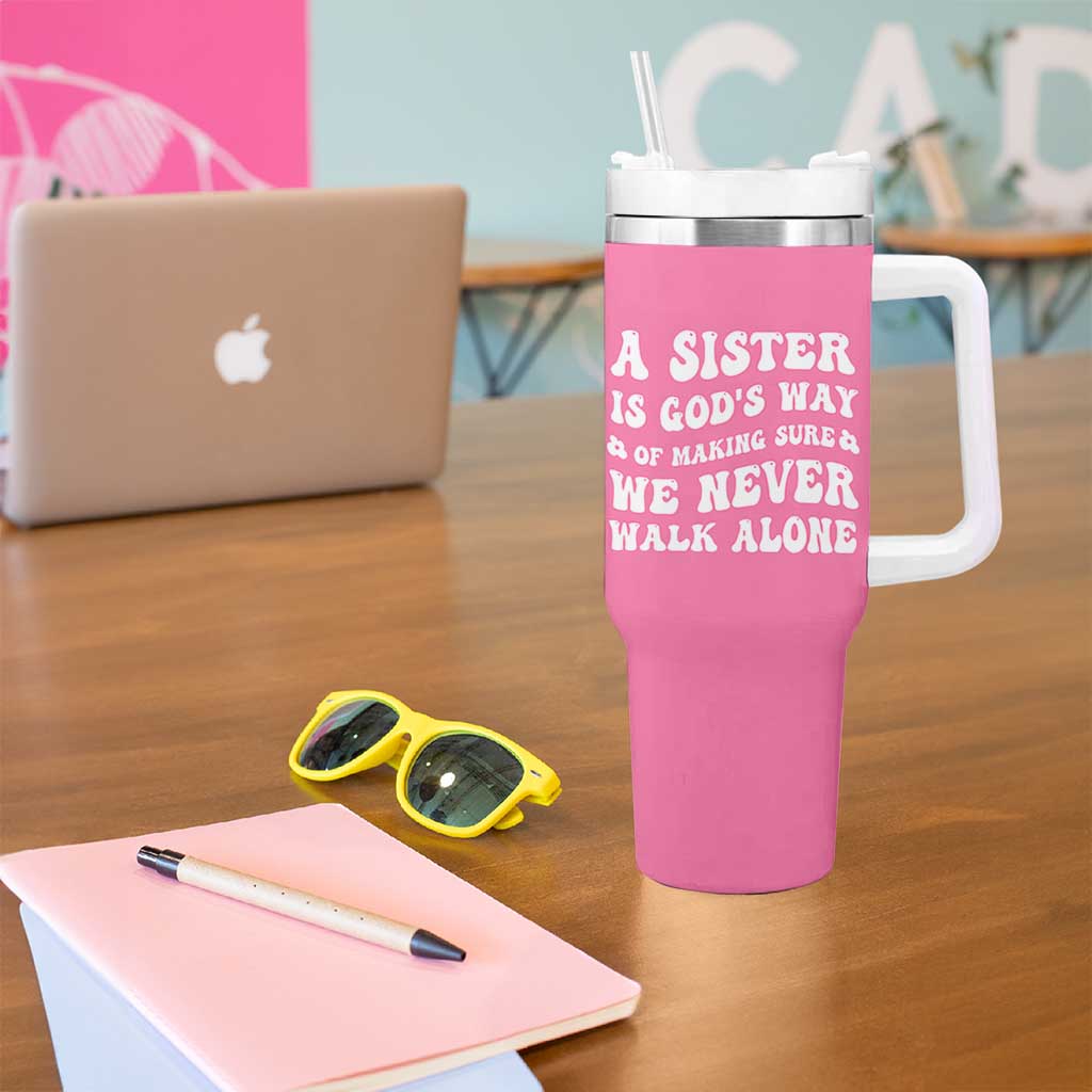 Sister Gift Tumbler With Handle A Sister is Gods Way of Making Sure We Never Walk Alone